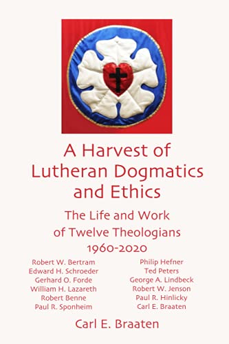 Beispielbild fr A Harvest of Lutheran Dogmatics and Ethics : The Life and Work of Twelve Theologians 1960-2020 zum Verkauf von Better World Books