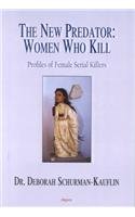 9781892941589: The New Predator: Women Who Kill: Profiles of Female Serial Killers