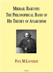 9781892941848: Bakunin: The Philosophical Basis of His Theory of Anarchy