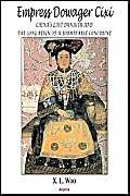 9781892941893: Empress Dowager Cixi: China's Ast Dynasty and the Long Reign of a Formidable Concubine, Legends and Lives During the Declining Days of the Qing Dynasty