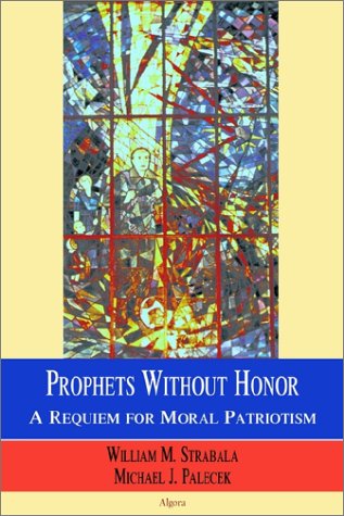 Beispielbild fr Prophets Without Honor: A Requiem For Moral Patriotism zum Verkauf von BookHolders