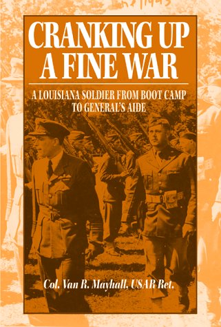 Beispielbild fr Cranking Up a Fine War: A Louisiana Soldier from Boot Camp to General's Aide zum Verkauf von Gulf Coast Books