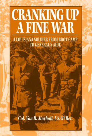 Imagen de archivo de Cranking Up a Fine War: A Louisiana Soldier from Boot Camp to General's Aide a la venta por Gulf Coast Books