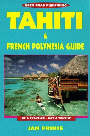 Tahiti and French Polynesia Guide (9781892975355) by Prince, Jan