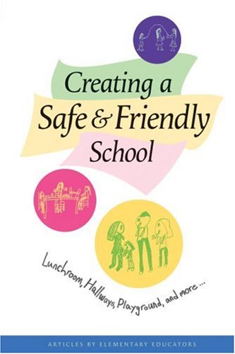 Stock image for Creating a Safe & Friendly School: Lunchroom, Hallways, Playground, And More. for sale by Irish Booksellers