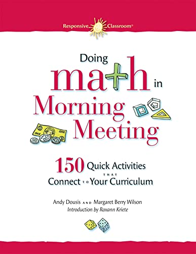 Beispielbild fr Doing Math in Morning Meeting: 150 Quick Activities That Connect to Your Curriculum (Responsive Classroom) zum Verkauf von More Than Words