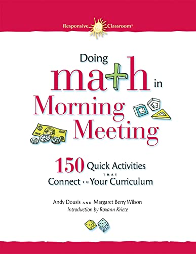 Stock image for Doing Math in Morning Meeting: 150 Quick Activities That Connect to Your Curriculum (Responsive Classroom) for sale by More Than Words