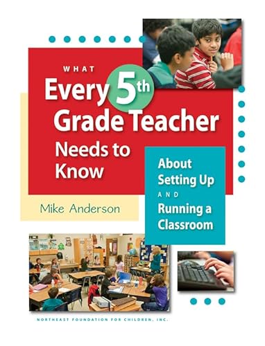 Stock image for What Every 5th Grade Teacher Needs to Know About Setting Up and Running a Classroom for sale by Goodwill of Colorado