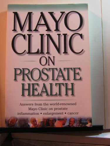 Beispielbild fr Mayo Clinic On Prostate Health: Answers from the World-Renowned Mayo Clinic on Prostate Inflammation, Enlargement, Cancer (Mayo Clinic on Health) zum Verkauf von SecondSale