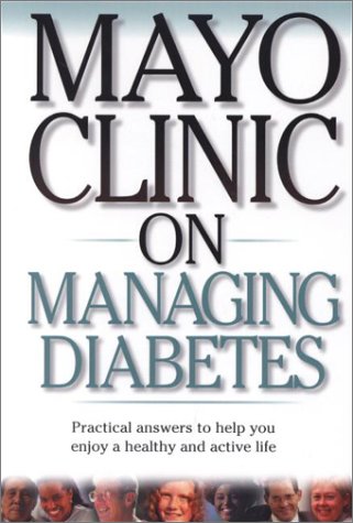 Imagen de archivo de Mayo Clinic On Managing Diabetes: Practical Answers to Help You Enjoy a Healthy and Active Life ("MAYO CLINIC ON" SERIES) a la venta por SecondSale
