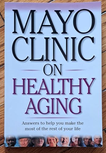 9781893005075: Mayo Clinic on Healthy Aging: Answers to Help You Make the Most of the Rest of Your Life