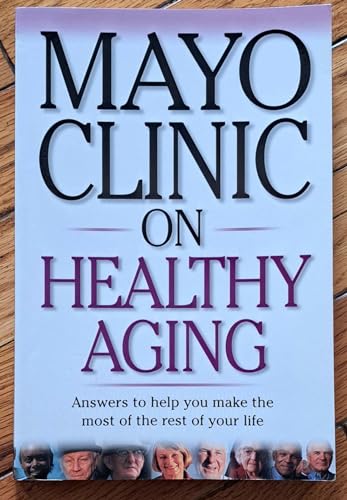 9781893005075: Mayo Clinic on Healthy Aging: Answers to Help You Make the Most of the Rest of Your Life ("MAYO CLINIC ON" SERIES)