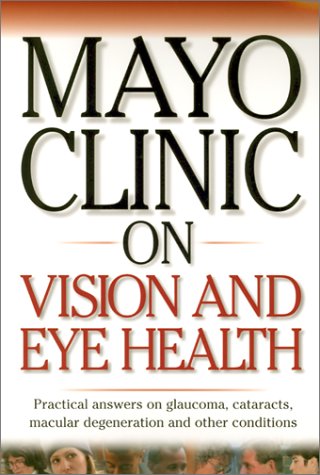 Imagen de archivo de Mayo Clinic on Vision and Eye Health: Practical Answers on Glaucoma, Cataracts, Macular Degeneration Other Conditions ("MAYO CLINIC ON" SERIES) a la venta por Front Cover Books