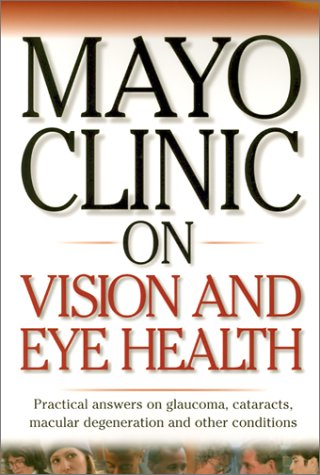 Stock image for Mayo Clinic On Vision And Eye Health: Practical Answers on Glaucoma, Cataracts, Macular Degeneration & Other Conditions (Mayo Clinic on Health) for sale by Gulf Coast Books