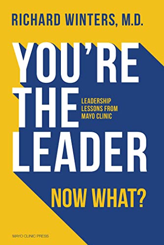 Imagen de archivo de You're the Leader. Now What?: Leadership Lessons from Mayo Clinic a la venta por Books From California