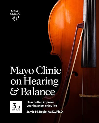 Stock image for Mayo Clinic on Hearing and Balance Hear Better, Improve your balance and Enjoy life, 3rd Ed.: Hear Better, Improve Your Balance, Enjoy Life for sale by Zoom Books Company