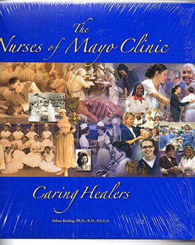 Beispielbild fr The Nurses of Mayo Clinic : Caring Healers zum Verkauf von Better World Books
