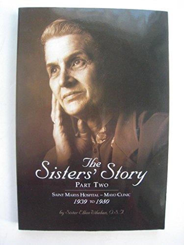 Beispielbild fr The Sisters' Story, Part Two: Saint Marys Hospital - Mayo Clinic, 1939 to 1980 zum Verkauf von Eatons Books and Crafts