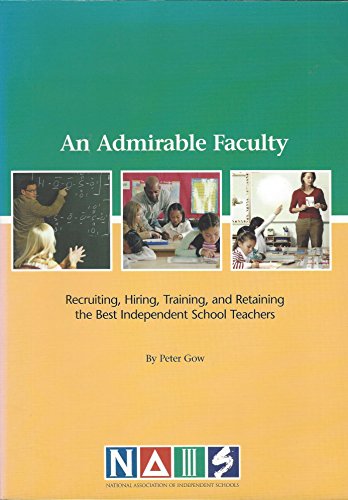 9781893021624: An Admirable Faculty: Recruiting, Hiring, Training, and Retaining the Best Independent School Teachers