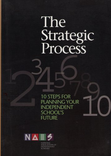 Stock image for The Strategic Process. 10 Steps For Planning Your Independent School's Future. for sale by Better World Books