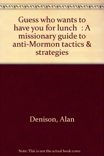 Stock image for Guess who wants to have you for lunch" A missionary guide to anti-Mormon tactics & strategies for sale by Kingship Books