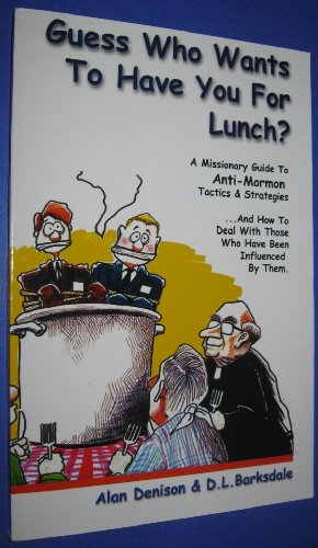 Stock image for Guess Who Wants to Have You for Lunch?: A Missionary Guide to Anti-Mormon Tactics & Strategies and How to Deal with those Who Have Been Influenced by Them. for sale by SecondSale