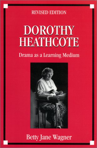 Dorothy Heathcote: Drama as a Learning Medium (9781893056008) by Wagner, Betty J