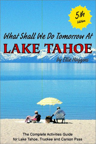 9781893057029: What Shall We Do Tomorrow at Lake Tahoe 5th Edition : A Complete Activities Guide for Lake Tahoe, Truckee and Carson Pass