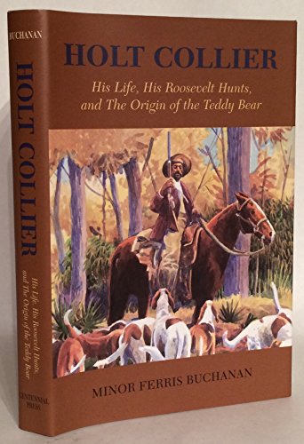 HOLT COLLIER; HIS LIFE, HIS ROOSEVELT HUNTS, AND THE ORIGIN OF THE TEDDY BEAR.