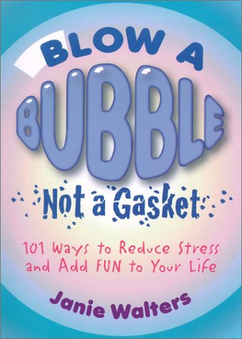 Beispielbild fr Blow a Bubble, Not a Gasket : 101 Ways to Reduce Stress and Add Fun to Your Life zum Verkauf von Better World Books