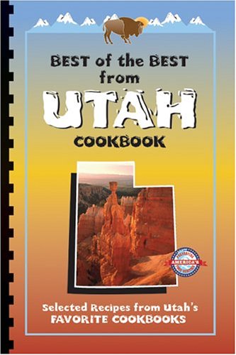 Beispielbild fr Best of the Best from Utah Cookbook: Selected Recipes from Utahs Favorite Cookbooks (Best of the Best State Cookbook Series) zum Verkauf von Goodwill of Colorado