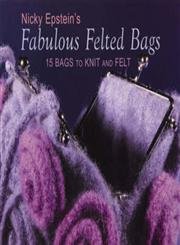 Stock image for Nicky Epstein's Fabulous Felted Bags: 15 Bags to Knit And Felt for sale by SecondSale