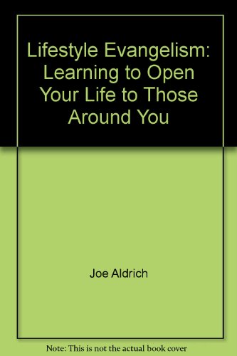Lifestyle Evangelism: Learning to Open Your Life to Those Around You (9781893065307) by Joe Aldrich