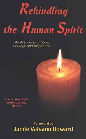 Stock image for Rekindling the Human Spirit: An Anthology of Hope, Courage and Inspiration for sale by a2zbooks