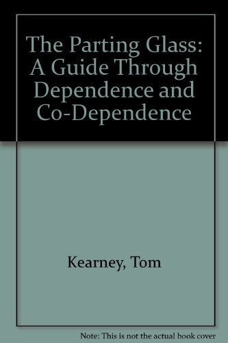 Stock image for The Parting Glass: A Guide Through Dependence and Co-Dependence for sale by ThriftBooks-Dallas