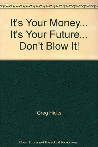 Imagen de archivo de It's Your Money. It's Your Future. Don't Blow It! a la venta por ThriftBooks-Atlanta