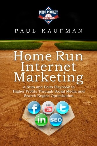 Home Run Internet Marketing: A Nuts and Bolts Playbook to Higher Profits Through Social Media and Search Engine Optimization (9781893095793) by Kaufman, Paul