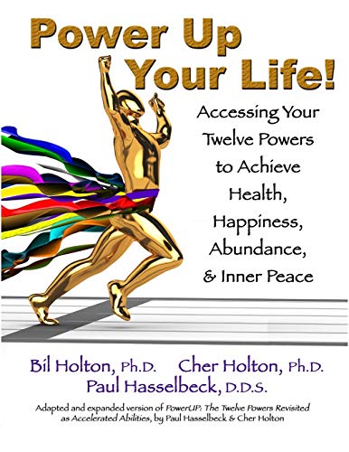 Stock image for Power Up Your Life! Accessing Your Twelve Powers to Achieve Health, Happiness, Abundance, & Inner Peace for sale by GF Books, Inc.