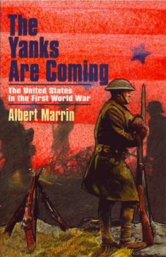 Imagen de archivo de The Yanks are Coming: The United States in the First World War a la venta por Front Cover Books