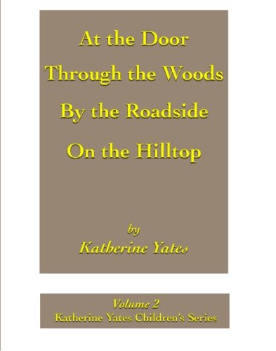 Stock image for At the Door; Through the Woods; By the Roadside; On the Hilltop: Katherine Yates Children's Series for sale by ThriftBooks-Atlanta