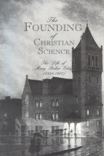 Beispielbild fr The Founding of Christian Science: The Life of Mary Baker Eddy (1888-1900) (The Womanhood of God Series Vol. 2) zum Verkauf von Goodwill