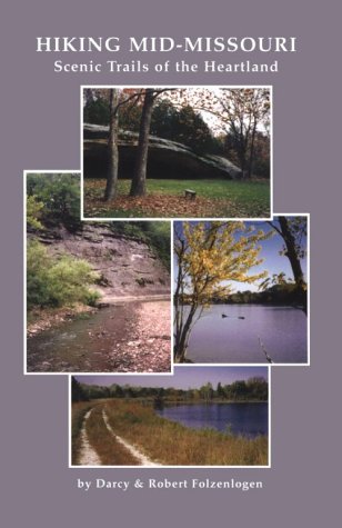 Hiking Mid Missouri, Scenic Trails of the Heartland (9781893111011) by Folzenlogen, Darcy; Folzenlogen, Robert