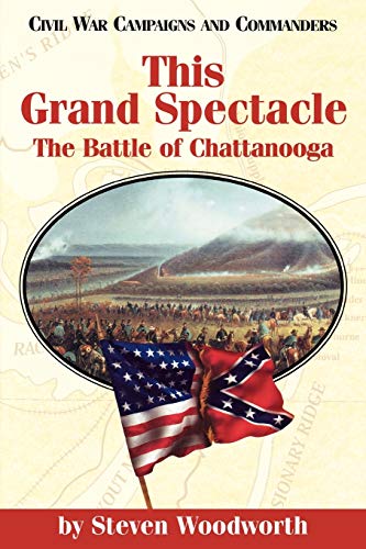 This Grand Spectacle: The Battle of Chattanooga (Civil War Campaigns and Commanders Series) (9781893114043) by Woodworth, Steven E.