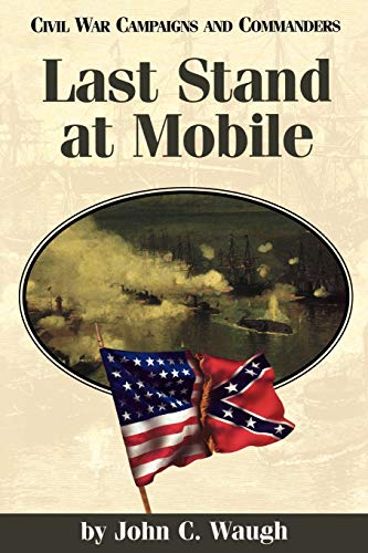 Stock image for Last Stand at Mobile Civil War Campaigns Commanders Paperback 25 Civil War Campaigns and Commanders for sale by PBShop.store US