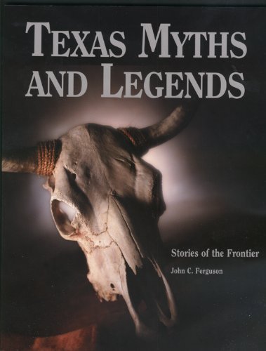 Stock image for Texas Myths and Legends : Stories of the Frontier for sale by Better World Books