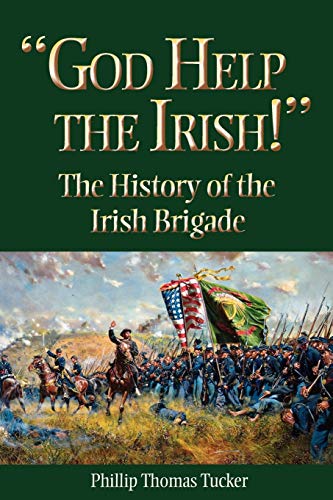 Stock image for God Help the Irish!: The History of the Irish Brigade for sale by Wonder Book