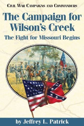 Stock image for Campaign for Wilson's Creek, the Fight for Missouri Begins for sale by Rod's Books & Relics