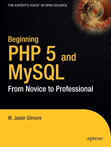 Beginning PHP 5 and MySQL: From Novice to Professional (9781893115514) by Gilmore, J. W.; Gilmore, W. J.; Gilmore, W. Jason