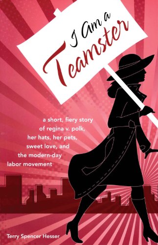 Stock image for I Am a Teamster: A Short, Fiery Story of Regina V. Polk, Her Hats, Her Pets, Sweet Love, and the Modern-Day Labor Movement for sale by Open Books