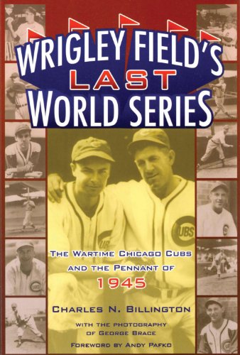 9781893121454: Wrigley Field's Last World Series: The Wartime Chicago Cubs and the Pennant of 1945